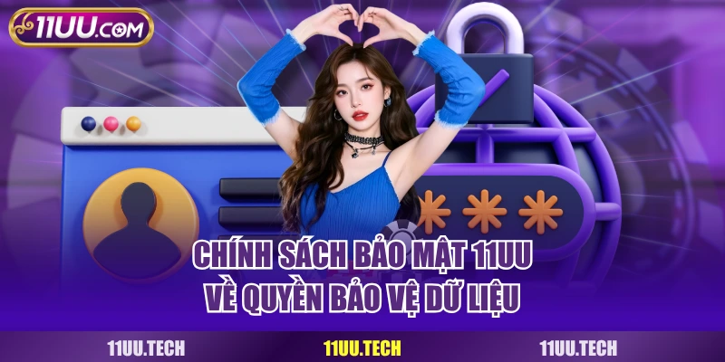 Chính sách bảo mật 11UU về quyền bảo vệ dữ liệu