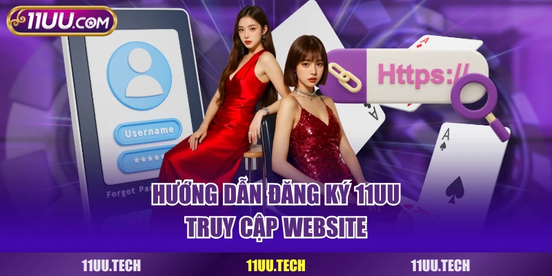 Hướng dẫn đăng ký 11UU truy cập website