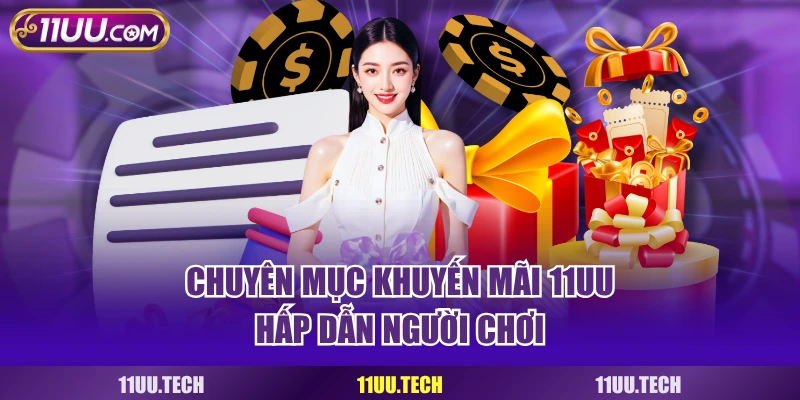 Chuyên mục khuyến mãi 11UU hấp dẫn người chơi