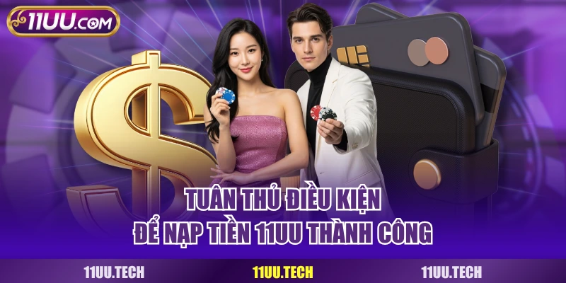 Tuân thủ điều kiện để nạp tiền 11UU thành công