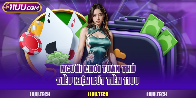 Người chơi tuân thủ điều kiện rút tiền 11UU