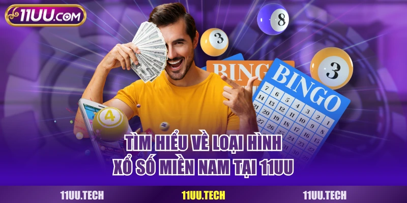 Tìm hiểu về loại hình xổ số miền Nam tại 11UU